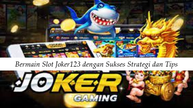 Bermain Slot Joker123